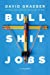 Bullshit Jobs: A Theory