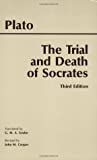 The Trial and Death of Socrates (Euthyphro, Apology, Crito, Phaedo)