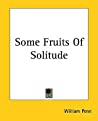 Some Fruits Of Solitude