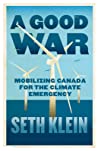 A Good War: Mobilizing Canada for the Climate Emergency