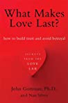 What Makes Love Last?: How to Build Trust and Avoid Betrayal