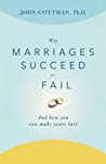 Why Marriages Succeed or Fail: And How You Can Make Yours Last