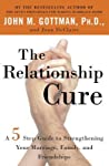 The Relationship Cure: A 5 Step Guide to Strengthening Your Marriage, Family, and Friendships