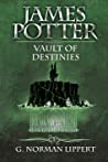 James Potter and the Vault of Destinies by G. Norman Lippert