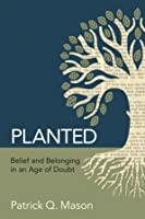 Planted: Belief and Belonging in an Age of Doubt