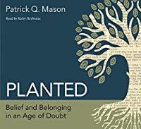 Planted: Belief and Belonging in an Age of Doubt