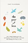 The Year of Less: How I Stopped Shopping, Gave Away My Belongings, and Discovered Life Is Worth More Than Anything You Can Buy in a Store