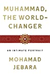 Muhammad, the World-Changer by Mohamad Jebara