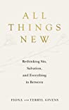 All Things New: Rethinking Sin, Salvation, and Everything in Between