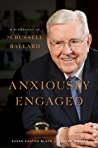 Anxiously Engaged: A Biography of M. Russell Ballard