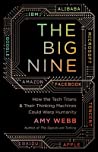 The Big Nine: How the Tech Titans and Their Thinking Machines Could Warp Humanity