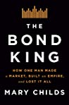 The Bond King: How One Man Made a Market, Built an Empire, and Lost it All